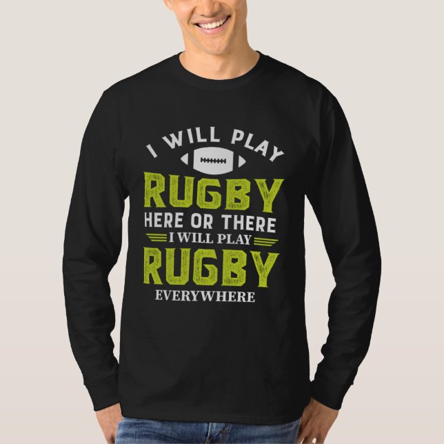 I Will Play Rugby Here Or There I Will Play Rugby  T-Shirt (Vorderseite)