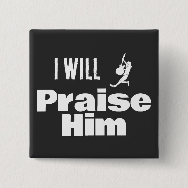 I Will Praise Him, Guitar for the King Button (Vorderseite)