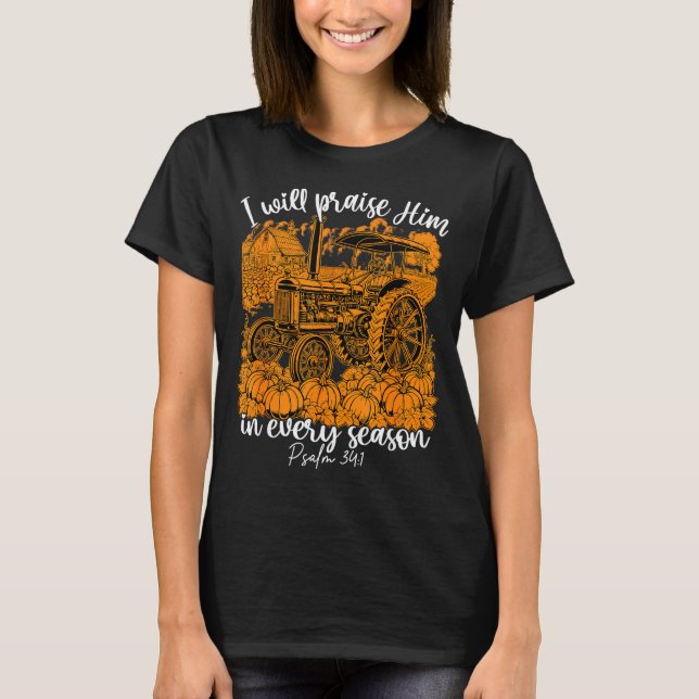 I Will Praise Him In Every Season Christian Thanks T-Shirt (Vorderseite)