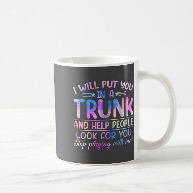 I Will Put You In A Trunk And Help People Look Tie Kaffeetasse (Rechts)