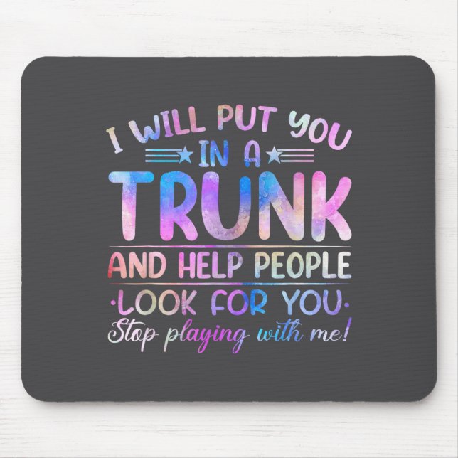 I Will Put You In A Trunk And Help People Look Tie Mousepad (Vorne)