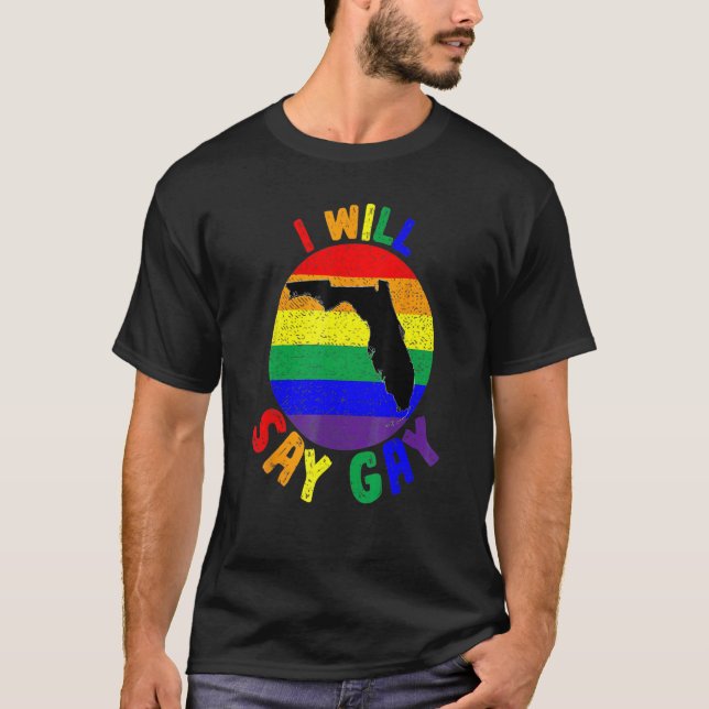 I Will Say Gay Rainbow LGBT Pride Month LGBTQ Prou T-Shirt (Vorderseite)