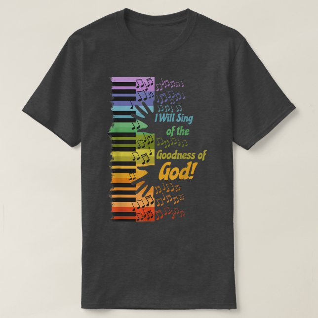I Will Sing of the Goodness of God  T-Shirt (Design vorne)