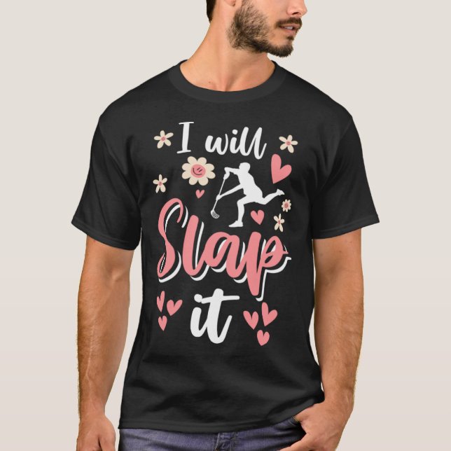 I Will Slap It Field Hockey Player  1 T-Shirt (Vorderseite)