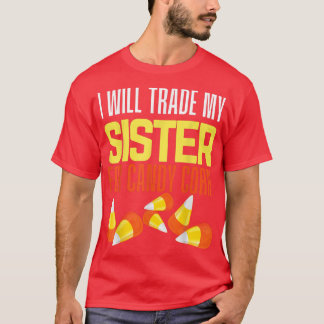 I Will Trade My Sister For Candy Corn Boy Girl Bri T-Shirt