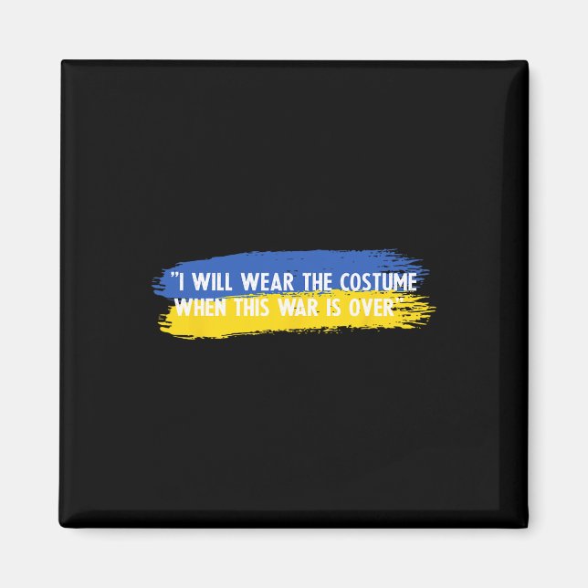 I Will Wear The Costume When This War Is Over Ukra Magnet (Vorne)