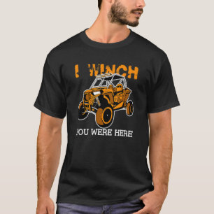 I Winch Sie waren hier UTV SxS Seite von Seite SSV T-Shirt
