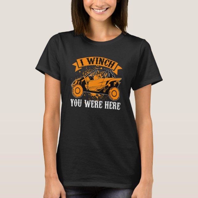 I Winch You Were Here  UTV SxS Side by Side SSV Mu T-Shirt (Vorderseite)