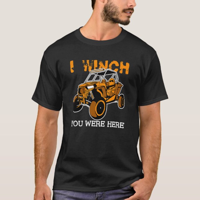 I Winch You Were Here  UTV SxS Side by Side SSV Mu T-Shirt (Vorderseite)
