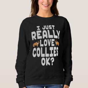 I Wirklich Liebe Colliese OK - Niedliche Haustiere Sweatshirt