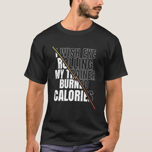 I Wish Eye Rolling My Trainer Burned Calories Men  T-Shirt (Vorderseite)