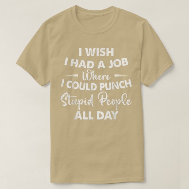 I Wish I Had A Job Where I Could Punch Dummy Peop T-Shirt (Design vorne)