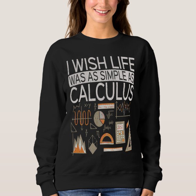 I Wish Life Was As Simple As Calculus  Math Sweatshirt (Vorderseite)