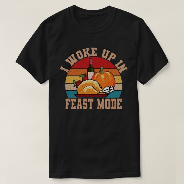 I woke up In Feast Mode Funny Thanksgiving Shirt (Design vorne)