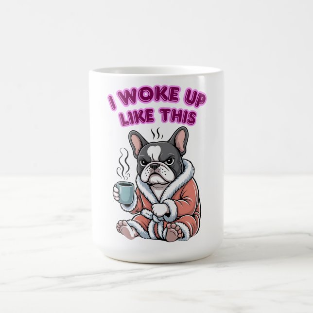 I Woke Up Like This French Bulldog Coffee Grumpy Kaffeetasse (Mittel)