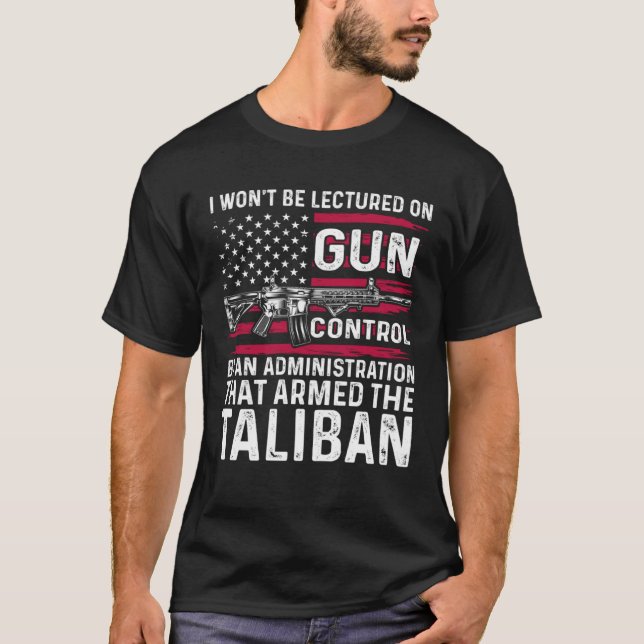 I Won t Be Lectured On Gun Control By An Administr T-Shirt (Vorderseite)