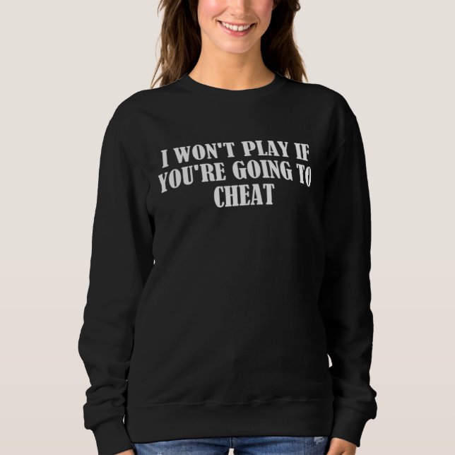 I won t play if you re going to cheat sweatshirt (Vorderseite)