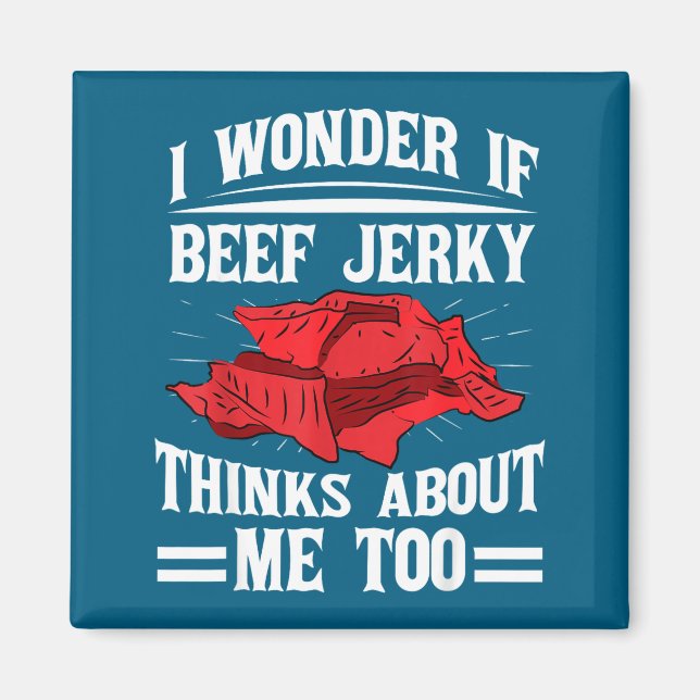 I Wonder If Beef Jerky Thinks About Me Too Food Sa Magnet (Vorne)