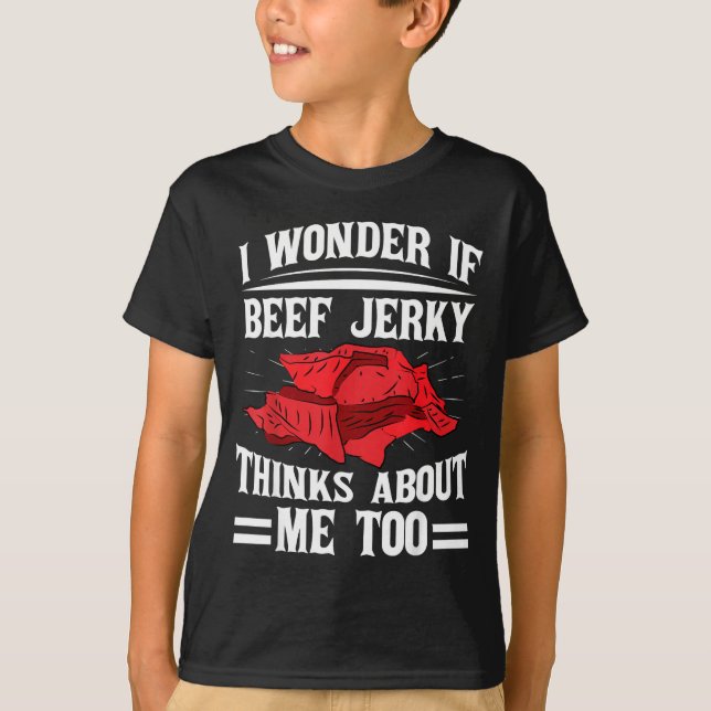 I Wonder If Beef Jerky Thinks About Me Too Food Sa T-Shirt (Vorderseite)