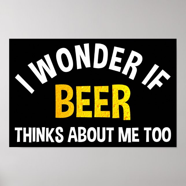 I Wonder If Beer Thinks About Me Too Poster (Vorne)