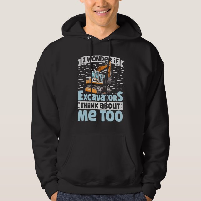 I Wonder If Excavators Think About Me too Construc Hoodie (Vorderseite)