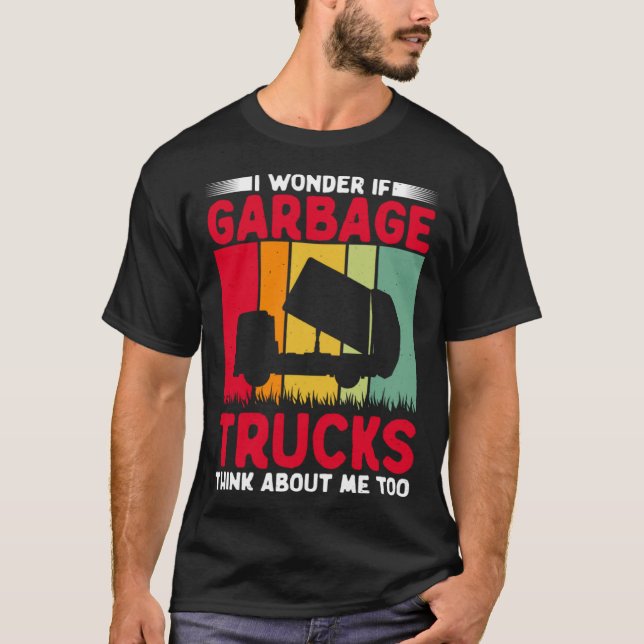 I Wonder If Garbage Trucks Think About Me Too Retr T-Shirt (Vorderseite)