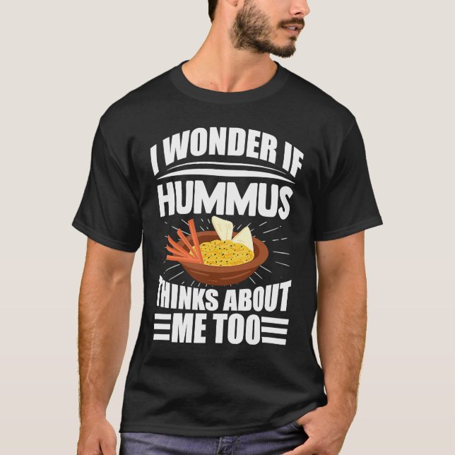 I Wonder If Hummus Thinks About Me Too Food Saying T-Shirt (Vorderseite)