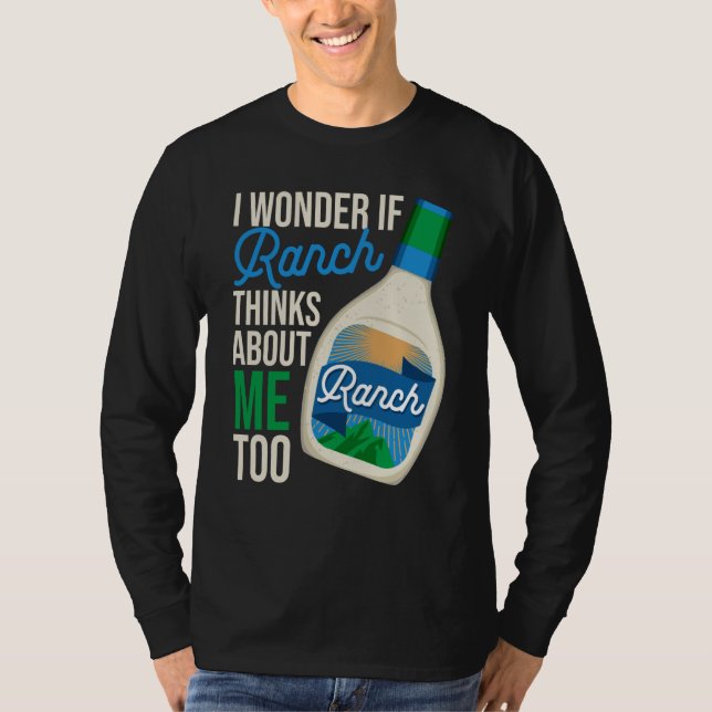 I Wonder If Ranch Thinks About Me Too Ranch Dressi T-Shirt (Vorderseite)