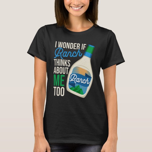 I Wonder If Ranch Thinks About Me Too Ranch Dressi T-Shirt (Vorderseite)