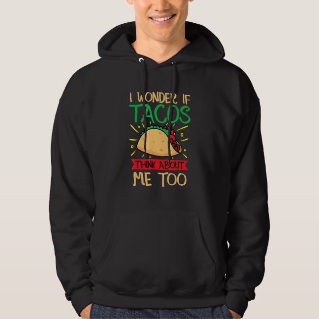 I Wonder If Tacos Think About Me Too Hoodie (Vorderseite)