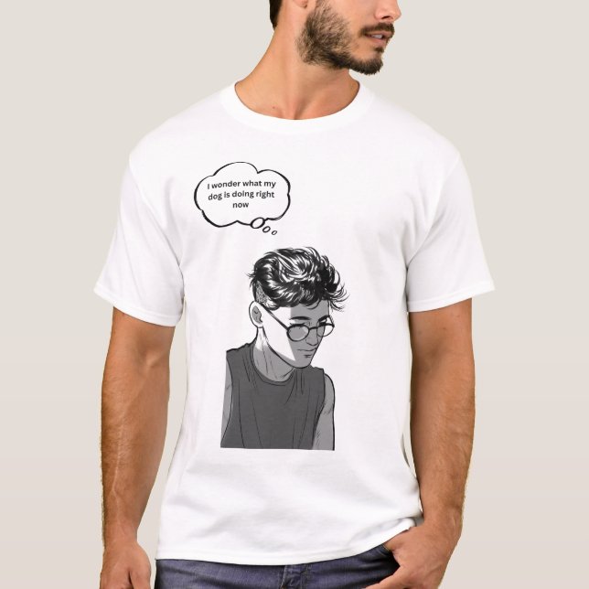 I Wonder What My Dog Is Doing – Dog Lover Art T-Shirt (Vorderseite)