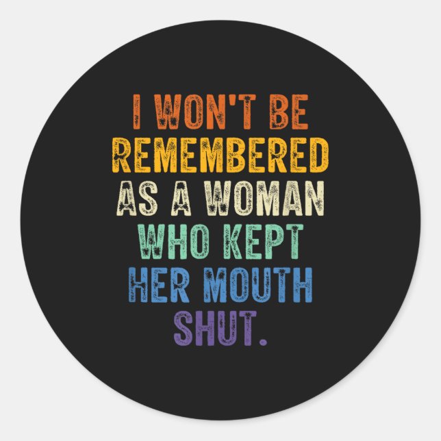 I Won't Be Remembered As A Woman Who Kept Her Mout Runder Aufkleber (Vorderseite)