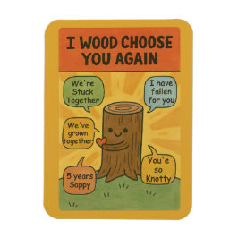 I Wood Choose You Again - Funny 5th Anniversary Pu Magnet