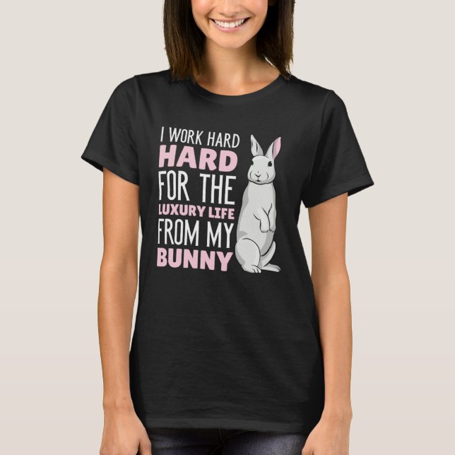 I work hard for the luxury life from my Bunny T-Shirt (Vorderseite)