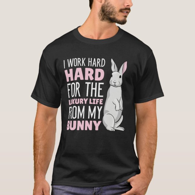 I work hard for the luxury life from my Bunny T-Shirt (Vorderseite)