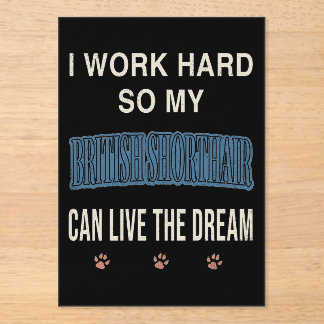 I Work Hard So My British Shorthair Can Live Dream Acryleinladungen