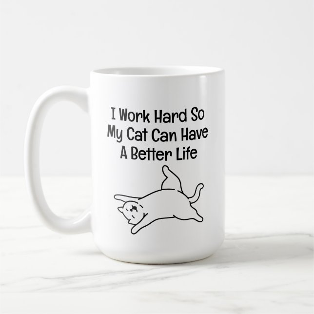 I Work Hard So My Cat Can Have a Better Life Kaffeetasse (Links)