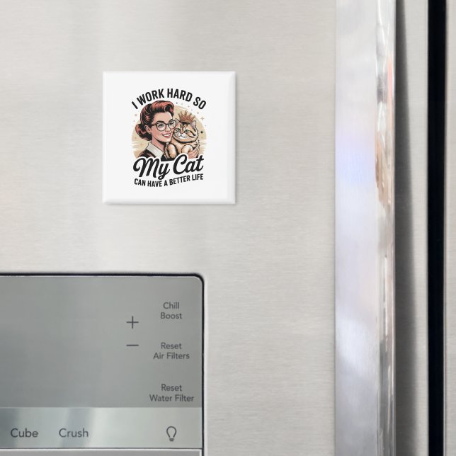 I Work Hard so My Cat Can Have a Better Life  Magnet (In Situ (Kühlschrank))