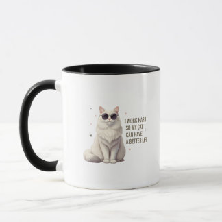 I Work Hard So My Cat Can Have a Better Life Mug Tasse