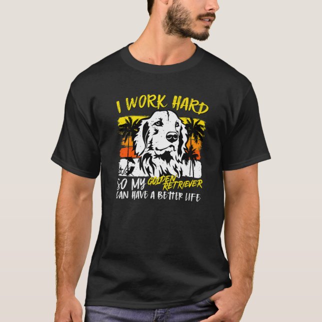I Work Hard So My Golden Retriever  Quote Dog T-Shirt (Vorderseite)