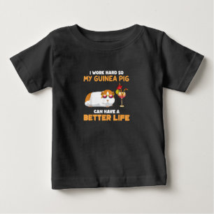 I Work Hard So My Guinea Pig Can Have Better Life Baby T-shirt
