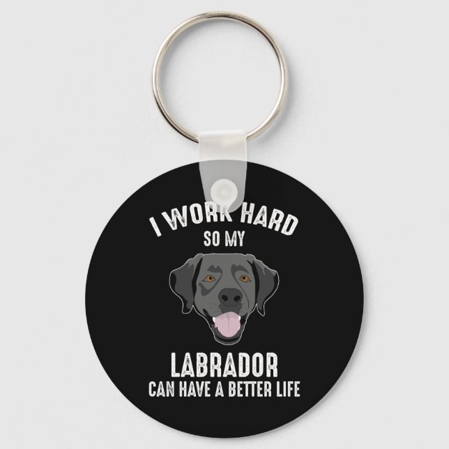 I Work Hard So My Labrador Can Have A Better Life Schlüsselanhänger (Vorderseite)