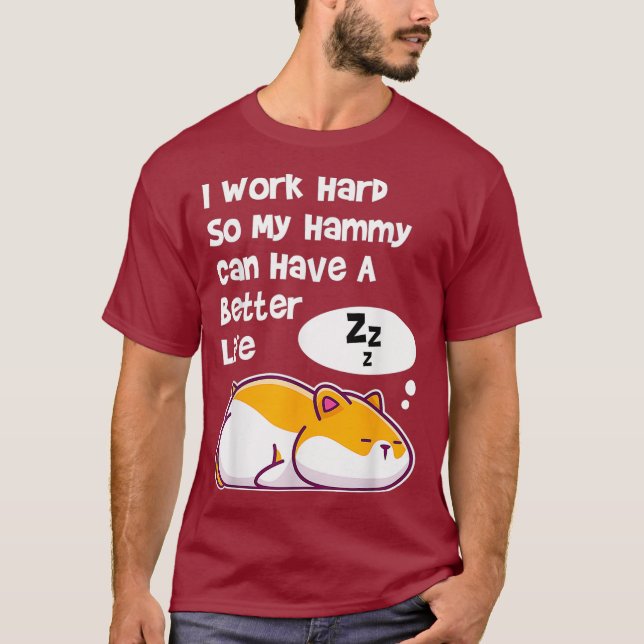 I Work Hard So My Pet Hammy Hamster Can Have A T-Shirt (Vorderseite)