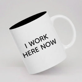 I Work Here Now Coffee Mug Gift for New Employees Zweifarbige Tasse