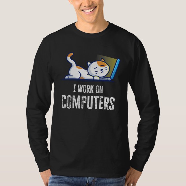 I Work On Computers Cat Quote Tech Coding Cat T-Shirt (Vorderseite)