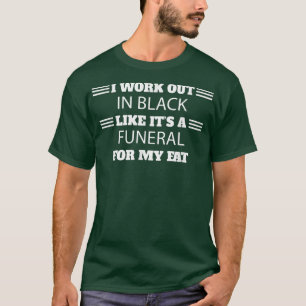 I Work Out In Black For My Fat Funny Humor Saying  T-Shirt