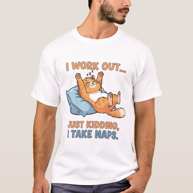 I Work Out… Just Kidding, I Take Naps T-Shirt (Vorderseite)