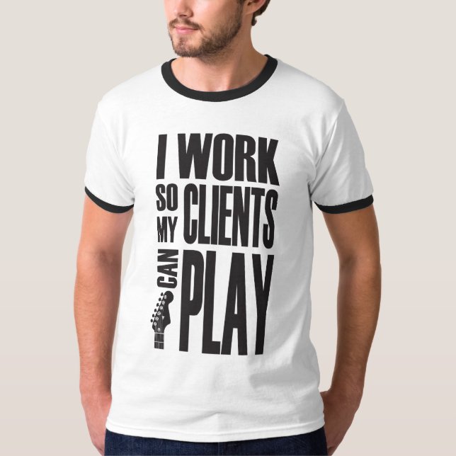 I work so clients can play T-Shirt (Vorderseite)
