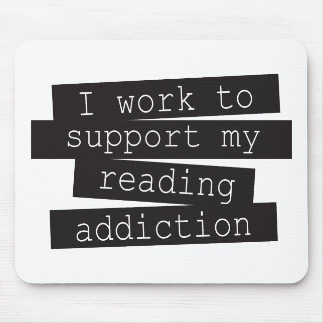 I Work To Support My Reading Addiction Mousepad (Vorne)