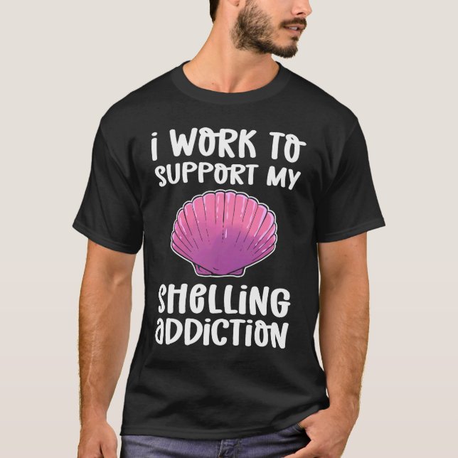 I Work To Support My Shelling Addiction Beachcombi T-Shirt (Vorderseite)